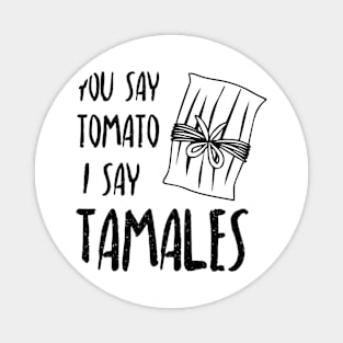 You say tomato, I say tamales Magnet